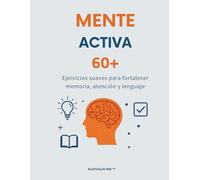 Mente Activa 60+: Ejercicios suaves para fortalecer la memoria, la atención y el lenguaje en adultos mayores