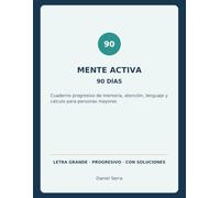 Mente Activa 90 Días: Cuaderno progresivo de memoria, atención, lenguaje y cálculo para personas mayores