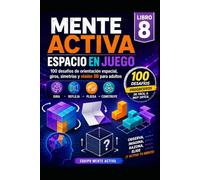 Mente Activa: Espacio en Juego - Libro 8: 100 desafíos de orientación espacial, giros, simetrías y visión 3D para adultos
