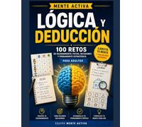 Mente Activa: Lógica y Deducción -LIBRO 5-: 100 retos de razonamiento, pistas, decisiones y pensamiento estratégico para adultos