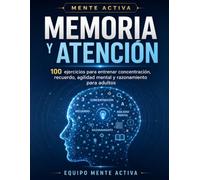 Mente Activa Memoria y Atención -Libro 3-: 100 ejercicios para entrenar concentración, recuerdo, agilidad mental y razonamiento para adultos