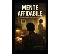 MENTE AFFIDABILE: Il confiine sottile tra cura e colpa (ROMANZANDO)