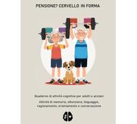 Mente Attiva: Quaderno di stimolazione cognitiva per adulti e anziani con attività di memoria, attenzione, linguaggio, ragionamento e conversazione