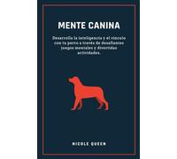 MENTE CANINA: Desarrolla la inteligencia y el vínculo con tu perro a través de desafiantes juegos mentales y divertidas actividades.