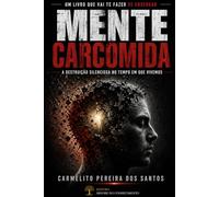 MENTE CARCOMIDA: A destruição silenciosa no tempo em que vivemos
