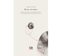 Mente circolare. Emozioni, memoria e neurodegenerazione: ciò che siamo stati, ciò che torniamo a essere (Le parole e i sensi)