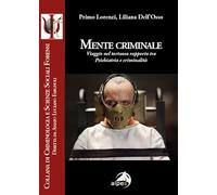 Mente criminale. Viaggio nel tortuoso rapporto tra psichiatria e criminalità (Criminologia e scienze sociali forensi)