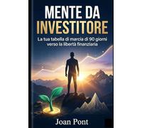 MENTE DA INVESTITORE: La tua tabella di marcia di 90 giorni verso la libertà finanziaria