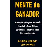 Mente de Ganador: Estrategias para ganar la Lotería, Powerball, Mega Millions, EuroMillions, El Gordo, Loto, Kino y muchos más.