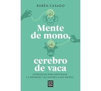 Mente de mono, cerebro de vaca: Estrategias para gestionar la ansiedad y alcanzar la paz mental (Sine Qua Non)