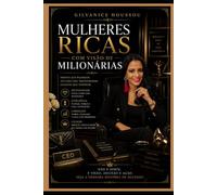 MENTE DE MULHER RICA: COMO PENSAR COMO AS MILIONÁRIAS