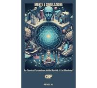 Mente e Simulazione: La Nostra Percezione della Realtà è Un'illusione?