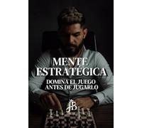 MENTE ESTRATÉGICA: DOMINA EL JUEGO ANTES DE JUGARLO