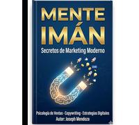 MENTE IMÁN: SECRETOS MARKETING MODERNO Y ESTRATEGIAS.
