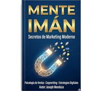MENTE IMÁN: SECRETOS MARKETING MODERNO Y ESTRATEGIAS.