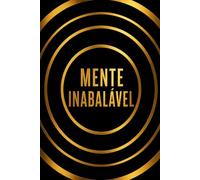 MENTE INABALÁVEL: Lidere sua Mentalidade e Construa um Futuro de Sucesso