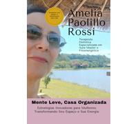 Mente Leve, Casa Organizada: Estratégias Inovadoras para Mulheres: Transformando Seu Espaço e Sua Energia