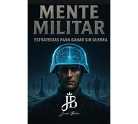 MENTE MILITAR: ESTRATEGIAS PARA GANAR SIN GUERRA