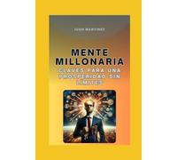 "Mente Millonaria: Claves para una Prosperidad sin Límites"