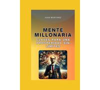 "Mente Millonaria: Claves para una Prosperidad sin Límites"