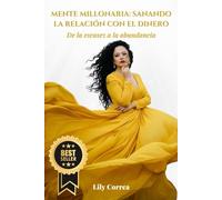 MENTE MILLONARIA: SANANDO LA RELACIÓN CON EL DINERO: De la Escasez a la Abundancia