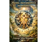 Mente, Movimento e Monismo: Saggio sulla coscienza e l’unità tra mente e materia (La Voce dei Classici della Coscienza)