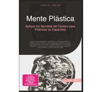 Mente Plástica: Aplique los Secretos del Cerebro para Potenciar su Capacidad (Neurociencia)