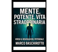 Mente Potente, Vita Straordinaria: Sette Pilastri per Sbloccare il Tuo Vero Potenziale nell'Era Digitale