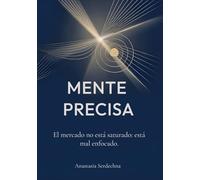 MENTE PRECISA: El mercado no está saturado. Está mal enfocado.