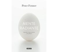 Mente radiante: Aprende a usar tu mente y descúbrete (Inspiración y creatividad)