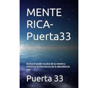 MENTE RICA- Puerta33: Activa el poder oculto de tu mente y sintoniza la frecuencia de la abundancia real