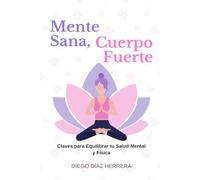 Mente Sana, Cuerpo Fuerte: Claves para Equilibrar tu Salud Mental y Física