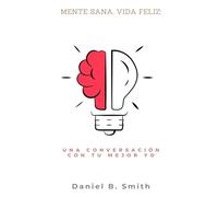 Mente sana, vida feliz: una conversación con tu mejor yo
