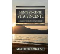 Mente Vincente Vita Vincente: il successo comincia nei tuoi pensieri