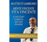Mente Vincente Vita Vincente: Il successo comincia nei tuoi pensieri Libro di Studio