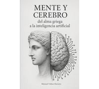 Mente y cerebro: del alma griega a la inteligencia artificial (Imparable)