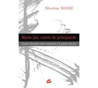 Mente Zen, Mente De Principiante: Charlas informales sobre meditación y la práctica del Zen (Budismo zen)