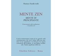 Mente zen, mente di principiante. Conversazioni sulla meditazione e la pratica zen (Civiltà dell'Oriente)