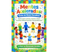 Mentes Aceleradas: Guia de Boas Escolhas: Como parar, pensar, reparar e fazer escolhas melhores quando a impulsividade manda