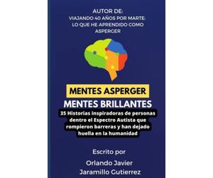 Mentes Asperger, Mentes Brillantes: 35 Historias inspiradoras de personas dentro el Espectro Autista que rompieron barreras y han dejado huella en la humanidad (Incluye Super Bono en el libro)