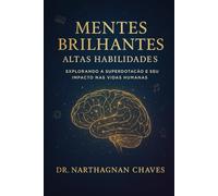 Mentes Brilhantes - Altas Habilidades:: Explorando a Superdotação e seu Impacto nas Vidas Humanas