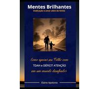 "MENTES BRILHANTES"- Como Apoiar seu Filho em um Mundo Desafiador: Dedicação e Amor Além do Limite