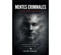 Mentes Criminales: por qué matan: La psicología detrás de los crímenes más impactantes de España