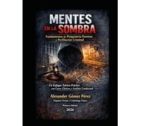 MENTES EN LA SOMBRA: Fundamentos de Psiquiatría Forense y Perfilación Criminal (Una mirada desde la Psiquiatria Forense)