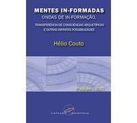 Mentes In-Formadas, Ondas de In-Formação: Transferência de Consciências Arquetípicas e Outras Infinitas Possibilidades