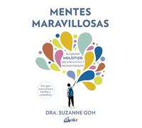 Mentes maravillosas: El cuidado holístico del niño autista y neurodivergente.