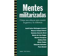 Mentes militarizadas: Cómo nos educan para asumir la guerra y la violencia (Más Madera)