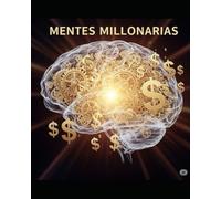 mentes millonarias: Descifra el Código de la Riqueza y la Libertad Financiera
