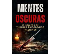 Mentes Oscuras: 15 Relatos de Thriller Psicológico y Crimen