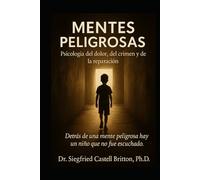 MENTES PELIGROSAS: Psicologia del dolor, del crimen y de la reparacion